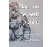 Daphné le petit gorille: La différence expliquée aux enfants et à leurs parents.