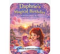 Daphne’s Magical Birthday in New York: A Sweet Story of Love, Wishes, and Family Moments: A Magical New York Celebration Full of Love and Surprises