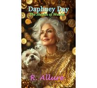Daphney Day The Stealth of Wealth: Some fortunes are best kept quiet-especially when life gets loud.
