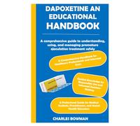 DAPOXETINE AN EDUCATIONAL HANDBOOK: A comprehensive guide to understanding, using, and managing premature ejaculation treatment safely