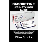 Dapoxetine (priligy) User gUiDe: Step-by-Step Instructions on Dosage, Timing & Safe Use for Maximum Control, Improved Stamina & Responsible Sexual Health