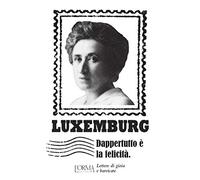 Dappertutto è la felicità. Lettere di gioia e barricate (I Pacchetti)
