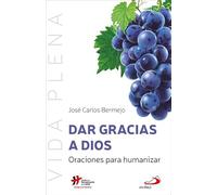 Dar gracias a Dios: Oraciones para humanizar.: 13 (Vida Plena)