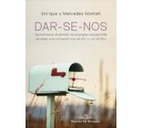 DAR-SE-NOS. Aproximarse Al Sentido De La Propia Vida Permite Acceder A La Comunión Con El Otro Y Con El Otro