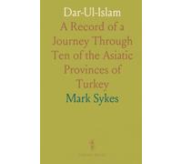 Dar-Ul-Islam: A Record of a Journey Through Ten of the Asiatic Provinces of Turkey