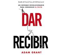 Dar y recibir: Por qué ayudar a los demás conduce al éxito (MARKETING Y VENTAS)