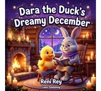 Dara the Duck s Dreamy December: A Soothe-to-Sleep Bedtime Story about Christmas Eve Sleep Vigilance, Pre-Holiday Anticipation, and the Wing-Blanket Sleep-Fold (Somatic Children's Books for Ages 3-5)