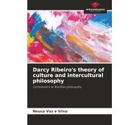 Darcy Ribeiro's theory of culture and intercultural philosophy: Contribution to Brazilian philosophy