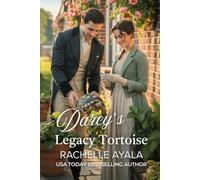 Darcy’s Legacy Tortoise: A Pride and Prejudice Variation Romance (Darcy and Elizabeth Forever: Pride and Prejudice Variations)