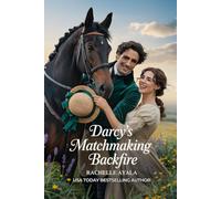 Darcy’s Matchmaking Backfire: A Pride and Prejudice Variation Romance (Darcy and Elizabeth Forever: Pride and Prejudice Variations)