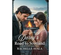 Darcy’s Road to Scotland: A Pride and Prejudice Variation Romance (Darcy and Elizabeth Forever: Pride and Prejudice Variations)