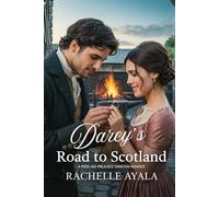 Darcy’s Road to Scotland: A Pride and Prejudice Variation Romance (Darcy and Elizabeth Forever: Pride and Prejudice Variations)