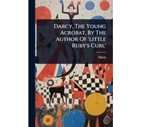Darcy, The Young Acrobat, By The Author Of 'little Ruby's Curl'