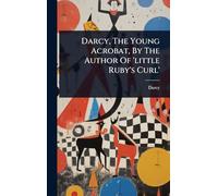 Darcy, The Young Acrobat, By The Author Of 'little Ruby's Curl'
