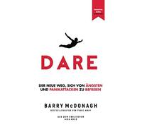 DARE: Der neue Weg, sich von Ängsten und Panikattacken zu befreien