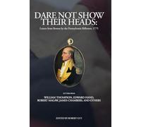 Dare Not Show Their Heads: Letters from Boston by the Pennsylvania Riflemen 1775 (Pennsylvania's Revolution)