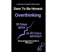 Dare To Be Honest: 60-Day Stop Overthinking Challenge: Self Help Book: A Guided Journal To Help You Quit Overthinking