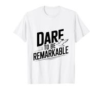 Dare to Be Remarkable - Cita inspiradora Camiseta