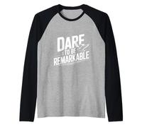 Dare to Be Remarkable - Cita inspiradora Camiseta Manga Raglan