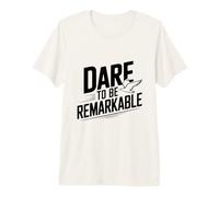 Dare to Be Remarkable - Cita inspiradora Camiseta Premium