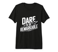 Dare to Be Remarkable - Cita inspiradora Camiseta Premium