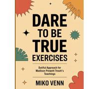 Dare to Be True Exercises: Dutiful Approach for Madison Prewett Troutt's Teachings