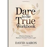 Dare to be True Workbook: Effective Strategy for Madison Prewett Troutt's Light