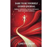 Dare To Be Yourself - Guided Journal: Embrace Authenticity, Nurture Self-Love & Build Unshakable Confidence