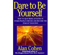 Dare to Be Yourself: How to Quit Being an Extra in Other Peoples Movies and Become the Star of Your Own