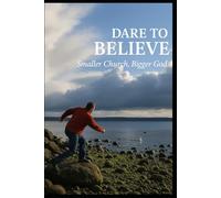 Dare to Believe: Smaller Church, Bigger God