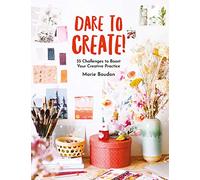 Dare to Create: 35 Challenges to Boost Your Creative Practice