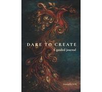 Dare To Create: A guided journal