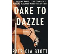 Dare To Dazzle: A Patient, Parent, and Provider's Medical Research Memoir on HSD/EDS