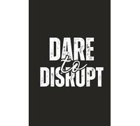 Dare to Disrupt: A journal for visionaries who challenge the norm and think boldly.