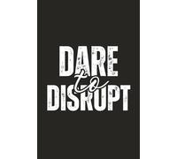 Dare to Disrupt: A journal for visionaries who challenge the norm and think boldly.