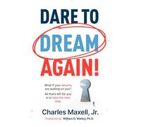 Dare to Dream Again!: What if your dreams are waiting on you? All that's left for you is to take the first step.