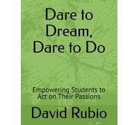 Dare to Dream, Dare to Do: Empowering Students to Act on Their Passions