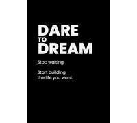 Dare to Dream: Stop Waiting, Take Action, and Build the Life You Actually Want