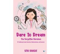 Dare to Dream: The Forgotten Heroines: 10 Trailblazing Female Scientists, Mathematicians, and Inventors: The Forgotten Heroines: : The Forgotten Heroines