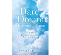 Dare to Dream: Visions & Dreams, Prophetic Utterances, and Occurrences