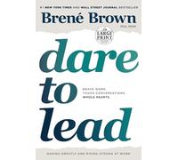 Dare to Lead: Brave Work. Tough Conversations. Whole Hearts. (A Dare to Lead Book)