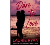 Dare to Love: A poignant story of broken promises, unexpected miracles, and the courage to love again.: 3 (Tropical Persuasions)