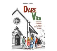 Dare vita. Leadership e dinamiche di gruppo in un contesto ecclesiale (Vita parrocchiale)
