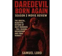 Daredevil: Born Again Season 2 Movie Review: The Brutal, Beautiful Return of Matt Murdock - Full Season Breakdown and Final Verdict (The Vigilante’s ... Daredevil - Born Again Review Series)