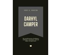 Darhyl Camper: The untold journey of brilliance, challenges, reinvention, and real impact through music. (Fame & Fate: The Lives That Shaped the Spotlight)
