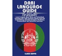 DARI LANGUAGE GUIDE FOR BEGINNERS: Learn to Speak, Read, Write, and Understand Everyday Dari with Practical Lessons, Real-Life Conversations, ... Exercises (LANGUAGE LEARNING SERIES)
