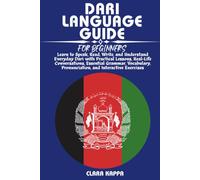 DARI LANGUAGE GUIDE FOR BEGINNERS: Learn to Speak, Read, Write, and Understand Everyday Dari with Practical Lessons, Real-Life Conversations, ... Exercises (LANGUAGE LEARNING SERIES)