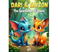 Dari & Tayton: The Sparkleberry Quest: A whimsical story of two Best Freinds a small blue dragon and a cheerful orange fox