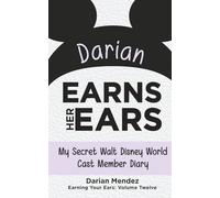 Darian Earns Her Ears: My Secret Walt Disney World Cast Member Diary (Earning Your Ears)