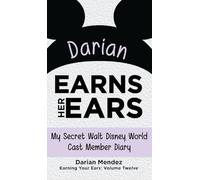 Darian Earns Her Ears: My Secret Walt Disney World Cast Member Diary (Earning Your Ears)